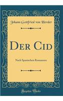 Der Cid: Nach Spanischen Romanzen (Classic Reprint)