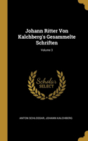 Johann Ritter Von Kalchberg's Gesammelte Schriften; Volume 3