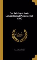 Das Reichsgut in der Lombardei und Piemont.(568-1250)