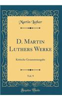 D. Martin Luthers Werke, Vol. 9: Kritische Gesammtausgabe (Classic Reprint)