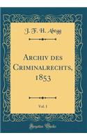 Archiv Des Criminalrechts, 1853, Vol. 1 (Classic Reprint)