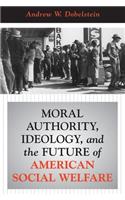 Moral Authority, Ideology, And The Future Of American Social Welfare