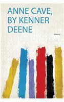 Anne Cave, by Kenner Deene