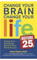 Change Your Brain, Change Your Life (Before 25)