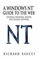 Windows Nt(tm) Guide to the Web: Covering Browsers, Servers, and Related Software