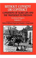 Without Consent or Contract: Conditions of Slave Life and the Transition to Freedom, Technical Papers, Vol. II