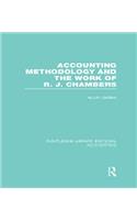 Accounting Methodology and the Work of R. J. Chambers (RLE Accounting)
