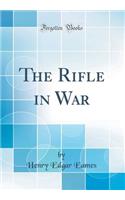 The Rifle in War (Classic Reprint)