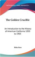 The Golden Crucible: An Introduction to the History of American California 1850 to 1905(English)