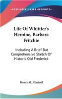 Life Of Whittier's Heroine, Barbara Fritchie