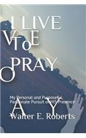 I LIVE To PRAY