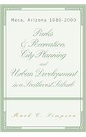 Parks & Recreation, City Planning and Urban Development in a Southwest Suburb: Mesa, Arizona 1980-2000(English)