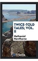 Twice-Told Tales; Vol. II