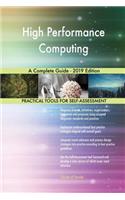 High Performance Computing A Complete Guide - 2019 Edition