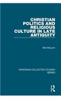 Christian Politics and Religious Culture in Late Antiquity