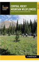 Central Rocky Mountain Wildflowers: Including Yellowstone and Grand Teton National Parks