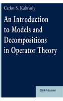 Introduction to Models and Decompositions in Operator Theory