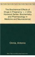 The Biochemical Effects of Drugs in Pregnancy: v. 2 (Ellis Horwood Series: Biochemistry and Pharmacology in Medicine and Neuroscience)