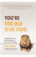 You're Too Old to Die Young