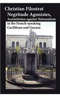 Negritude Agonistes, Assimilation Against Nationalism in the French-Speaking Caribbean and Guyane
