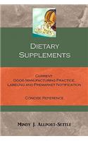 Dietary Supplements: Current Good Manufacturing Practice, Labeling and Premarket Notification Concise Reference
