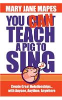 You CAN Teach a Pig to Sing