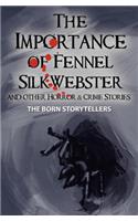 The Importance of Fennel Silk-Webster and Other Horror and Crime Stories