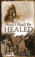 And I Shall Be Healed