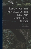 Report on the Renewal of the Niagara Suspension Bridge [microform]