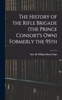 History of the Rifle Brigade (the Prince Consort's Own) Formerly the 95th