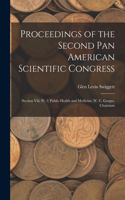 Proceedings of the Second Pan American Scientific Congress: (Section Viii, Pt. 1) Public Health and Medicine. W. C. Gorgas, Chairman