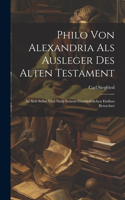 Philo Von Alexandria Als Ausleger Des Alten Testament