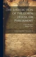 Jurisdiction of the Lords House, Or Parliament