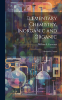 Elementary Chemistry, Inorganic and Organic