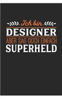Ich bin Designer aber sag doch einfach Superheld: Notizbuch A5 blanko 120 Seiten, Notizheft / Tagebuch / Reise Journal, perfektes Geschenk für jeden Designer