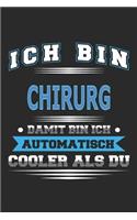 Ich bin Chirurg Damit bin ich automatisch cooler als du: Notizbuch, Notizblock, Geburtstag Geschenk Buch mit 110 linierten Seiten