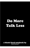 Do More Talk Less