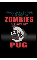 I Would Push you in Front of Zombies to Save my Pug: Notebook Journal Diary 110 Lined pages
