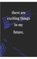 There Are Exciting Things In My Future.