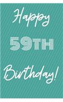 Happy 59th Birthday: Funny 59th Birthday Gift Journal / Notebook / Diary Quote (6 x 9 - 110 Blank Lined Pages)