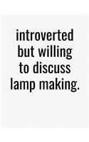 Introverted But Willing To Discuss Lamp Making