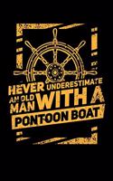 Never Underestimate An Old Man With A Pontoon Boat: 120 Pages I 6x9 I College Ruled Linepaper I Funny Boating, Sailing & Vacation Gifts