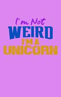 I'm Not Weird I'm A Unicorn