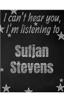 I can't hear you, I'm listening to Sufjan Stevens creative writing lined notebook