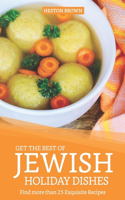 Get the Best of Jewish Holiday Dishes: Find more than 25 Exquisite Recipes