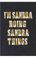 I'm Sandra Doing Sandra Things: First Name Funny Sayings Personalized Customized Names Women Girl Mother's Day Gift Notebook Journal
