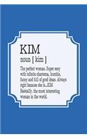 Kim Noun [ Kim ] the Perfect Woman Super Sexy with Infinite Charisma, Funny and Full of Good Ideas. Always Right Because She Is... Kim
