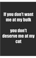 If You Don't Want Me At My Bulk You Don't Deserve Me At My Cut: Notizbuch / Tagebuch / Heft mit Punkteraster Seiten. Notizheft mit Dot Grid, Journal, Planer für Termine oder To-Do-Liste.