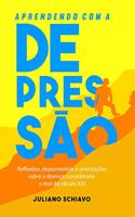 Aprendendo com a Depressão: Reflexões, depoimentos e orientações sobre a doença considerada o mal do século XXI