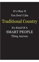 It's Okay If You Don't Like Traditional Country It's Kind Of A Smart People Thing Anyway